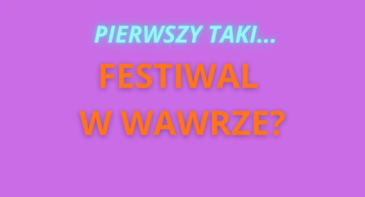 Wyjątkowy festiwal w Wawrze. Nikt nie będzie się nudził!