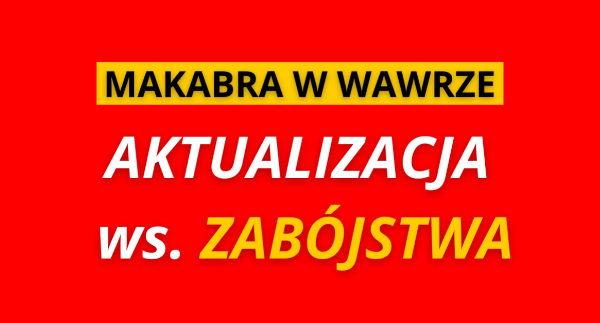 Potworne odkrycie w Wawrze. 2 osoby zatrzymane do zabójstwa!