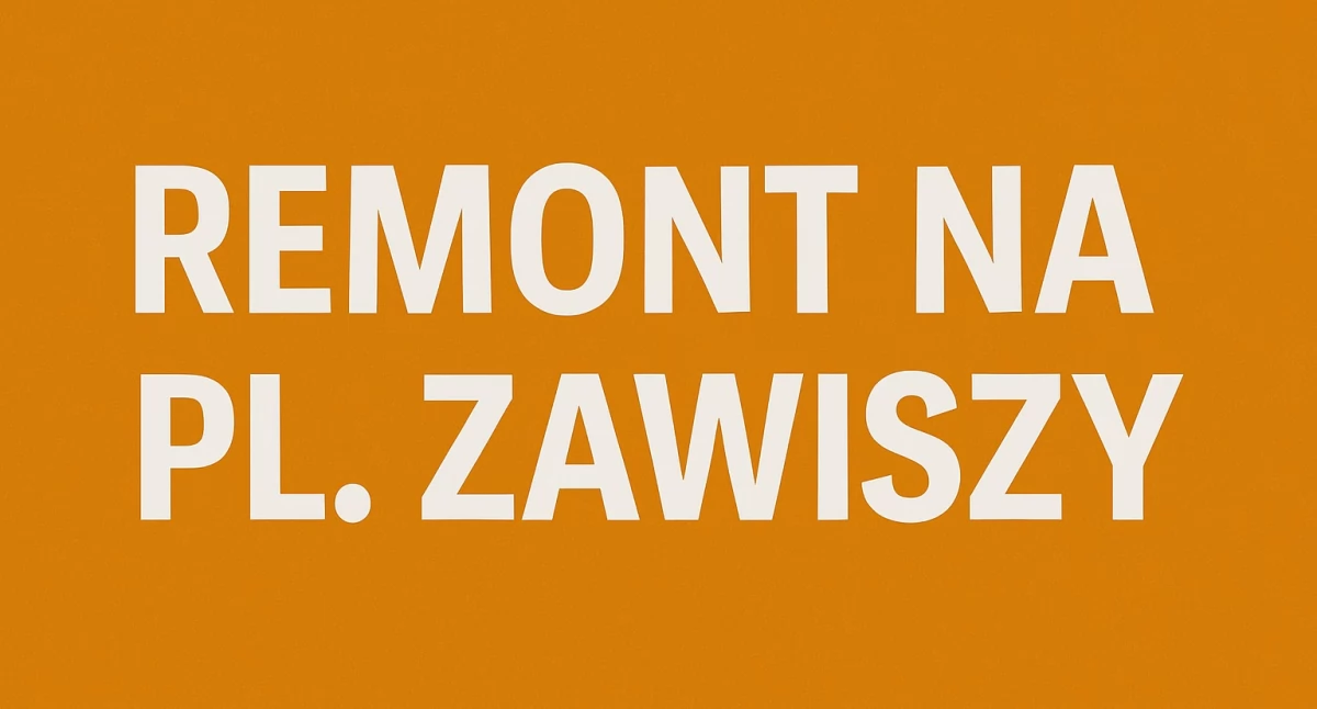 Remonty, Utrudnienia komunikacyjne Placu Zawiszy dłużej planowano - zdjęcie, fotografia