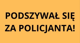 Podszywał się za funkcjonariusza. Grozi mu za to więzienie!
