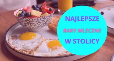 Najlepsze bary mleczne w Warszawie? Nie ma problemu, już zdradzamy!