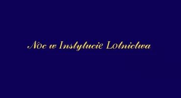 Leci do nas... 14. Noc w Instytucie Lotnictwa!