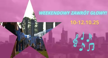 Weekendowy zawrót głowy - czyli wydarzenia w Warszawie (LISTA)