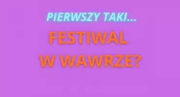 Wyjątkowy festiwal w Wawrze. Nikt nie będzie się nudził!