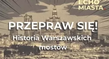 Historia Warszawskich mostów. Spacer na Pradze-Północ