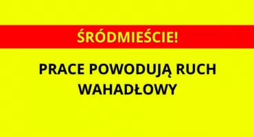 Z OSTATNIEJ CHWILI: wystartowały DZIAŁANIA w Śródmieściu! (ZMIANY)