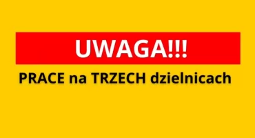 TRZY DZIELNICE - SPORO UTRUDNIEŃ. Znowu prace w Warszawie!