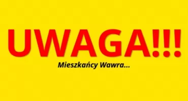 UWAGA, KOMUNIKAT dla ludzi w Wawrze. 