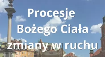 BOŻE CIAŁO 2026 W WARSZAWIE. Procesje, utrudnienia i zmiany w ruchu
