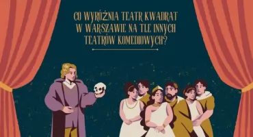 Co wyróżnia Teatr Kwadrat w Warszawie na tle innych teatrów komediowych?